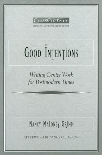 Good Intentions (Writing Center Work for Postmodern Times) by Nancy Grimm, 9780867094879