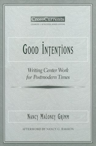 Good Intentions (Writing Center Work for Postmodern Times) by Nancy Grimm, 9780867094879