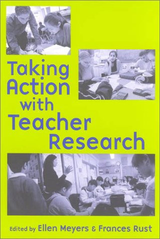 Taking Action with Teacher Research by Ellen Meyers, Frances Rust, 9780325005447