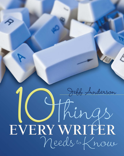 10 Things Every Writer Needs to Know by Jeff Anderson, 9781571108104