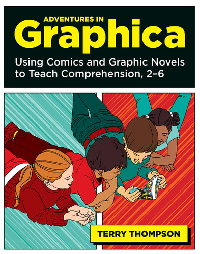 Adventures in Graphica (Using Comics and Graphic Novels to Teach Comprehension, 2-6) by Terry Thompson, 9781571107121