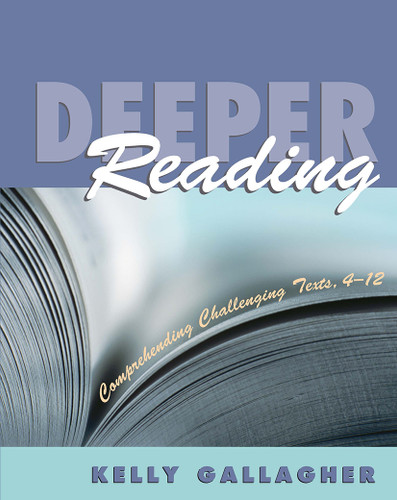 Deeper Reading (Comprehending Challenging Texts, 4-12) by Kelly Gallagher, 9781571103840