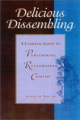 Delicious Dissembling (A Complete Guide to Performing Restoration Comedy) by Suzanne Ramczyk, 9780325003757