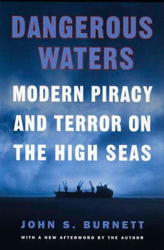 Dangerous Waters (Modern Piracy and Terror on the High Seas) by John Burnett, 9780452284135 Dangerous Waters (Modern Piracy and Terror on the High Seas) by John Burnett, 9780452284135