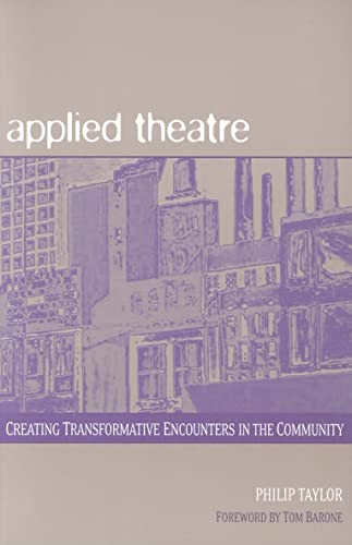 Applied Theatre (Creating Transformative Encounters in the Community) by Philip Taylor, 9780325005355