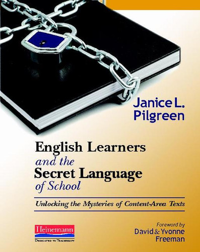 English Learners and the Secret Language of School (Unlocking the Mysteries of Content-Area Texts) by Jan Pilgreen, 9780325011271