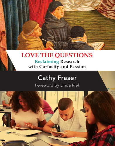 Love the Questions (Reclaiming Research with Curiosity and Passion) by Catherine Fraser, 9781625311986