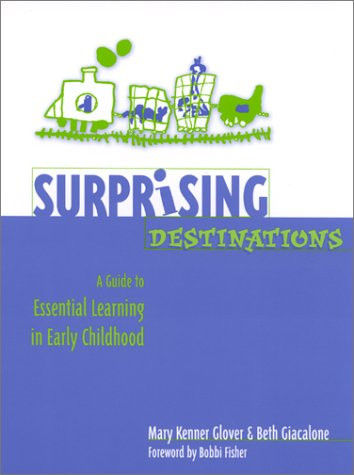 Surprising Destinations (A Guide to Essential Learning in Early Childhood) by Beth Giacalone, Mary K Glover, 9780325003764