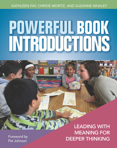 Powerful Book Introductions (Leading with Meaning for Deeper Thinking) by Kathleen Fay, Chrisie Moritz, Suzanne Whaley, 9781625310507