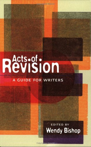 Acts of Revision (A Guide for Writers) by Wendy Bishop, 9780867095500