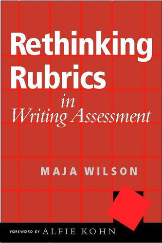 Rethinking Rubrics in Writing Assessment by Maja Wilson, 9780325008561 Rethinking Rubrics in Writing Assessment by Maja Wilson, 9780325008561
