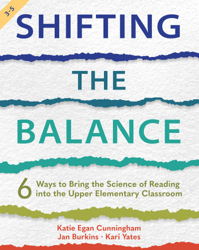 Shifting the Balance, Grades 3-5 (6 Ways to Bring the Science of Reading into the Upper Elementary Classroom) by Katie Cunningham, Jan Burkins, Kari Yates, 9781625315977