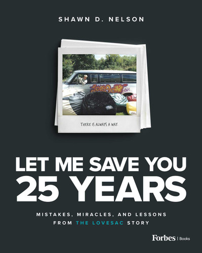 Let Me Save You 25 Years (Mistakes, Miracles, and Lessons from the Lovesac Story) by Shawn D. Nelson, 9798887503523