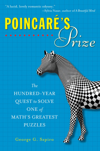 Poincare's Prize (The Hundred-Year Quest to Solve One of Math's Greatest Puzzles) by George G. Szpiro, 9780452289642