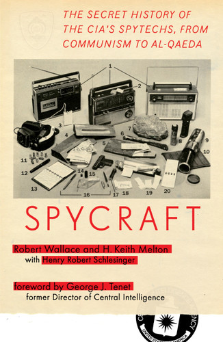 Spycraft (The Secret History of the CIA's Spytechs, from Communism to Al-Qaeda) by Robert Wallace, H. Keith Melton, Henry R. Schlesinger, George J. Tenet, 9780452295476