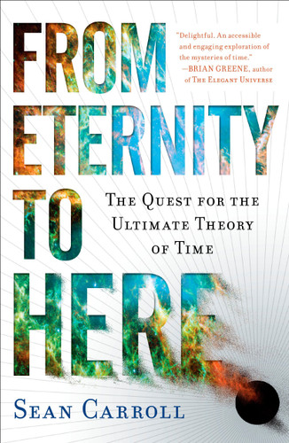 From Eternity to Here (The Quest for the Ultimate Theory of Time) by Sean Carroll, 9780452296541