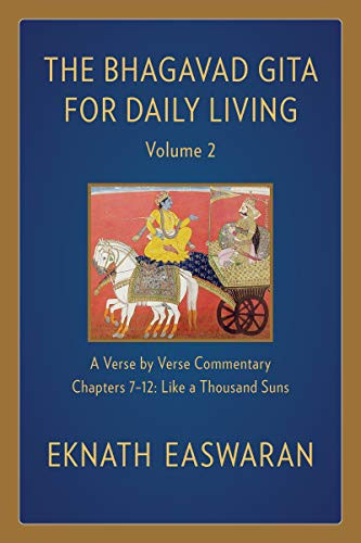 The Bhagavad Gita for Daily Living, Volume 2 (A Verse-by-Verse Commentary: Chapters 7-12 Like a Thousand Suns) - 9781586381349 by Eknath Easwaran, 9781586381349