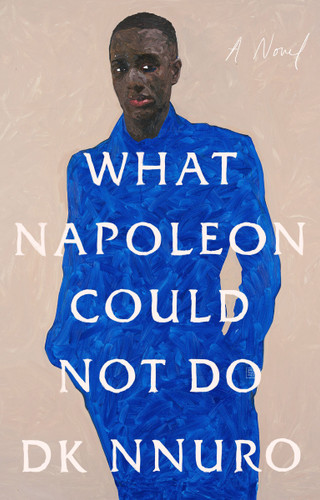 What Napoleon Could Not Do (A Novel) - 9780593420355 by DK Nnuro, 9780593420355