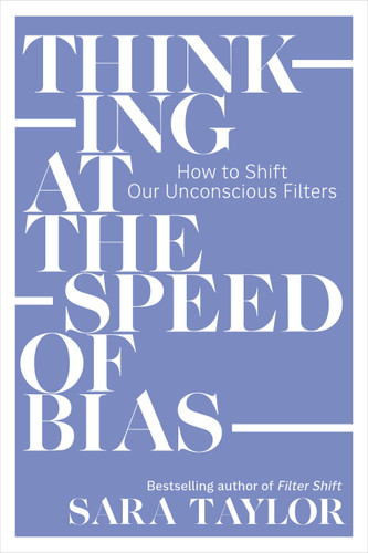 Thinking at the Speed of Bias (How to Shift Our Unconscious Filters) by Sara Taylor, 9781523006762