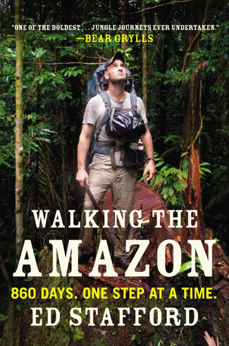 Walking the Amazon (860 Days. One Step at a Time.) by Ed Stafford, 9780452298262