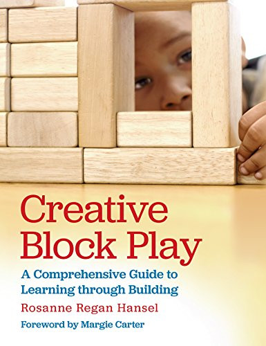 Creative Block Play (A Comprehensive Guide to Learning through Building) by Rosanne Hansel, Margie Carter, 9781605544458