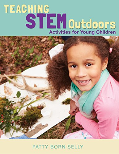 Teaching STEM Outdoors (Activities for Young Children) by Patty Born Selly, 9781605545028