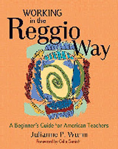 Working in the Reggio Way (A Beginner's Guide for American Teachers) by Julianne Wurm, 9781929610648