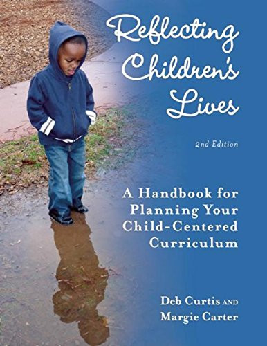 Reflecting Children's Lives (A Handbook for Planning Your Child-Centered Curriculum) by Deb Curtis, Margie Carter, 9781605540399