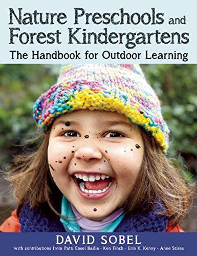 Nature Preschools and Forest Kindergartens (The Handbook for Outdoor Learning) by David Sobel, Patti Bailie, Ken Finch, Erin Kenny, Ann Stires, 9781605544298