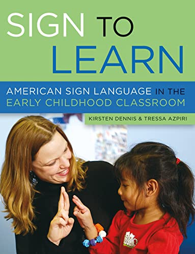 Sign to Learn (American Sign Language in the Early Childhood Classroom) by Kirsten Dennis, Tressa Azpiri, 9781929610693