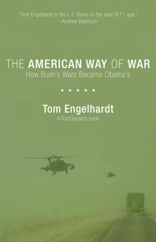The American Way of War (How Bush's Wars Became Obama's) by Tom Engelhardt, 9781608460717