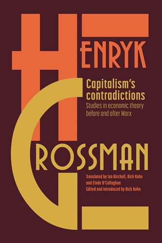 Capitalism's Contradictions (Studies of Economic Thought Before and After Marx) by Henryk  Grossman, Rick  Kuhn, 9781608467792