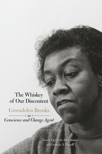 The Whiskey of our Discontent (Gwendolyn Brooks as Conscience and Change Agent) by Quraysh Ali Lansana, Georgia A. Popoff, Sonia Sanchez, 9781608467631