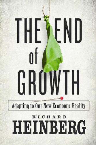 The End of Growth (Adapting to Our New Economic Reality) by Richard Heinberg, 9780865716957