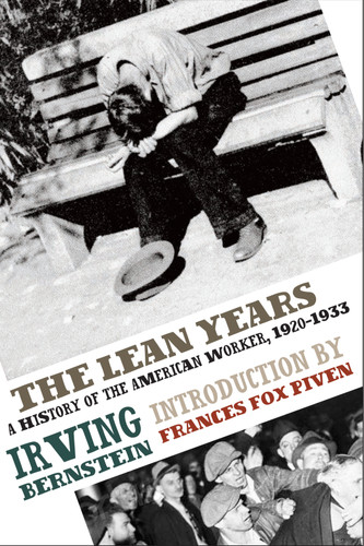 The Lean Years (A History of the American Worker, 1920-1933) by Irving Bernstein, Frances Fox Piven, 9781608460632