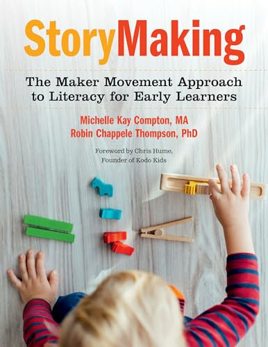 StoryMaking (The Maker Movement Approach to Literacy for Early Learners) by Michelle Kay Compton, Robin Chappele Thompson, 9781605546032