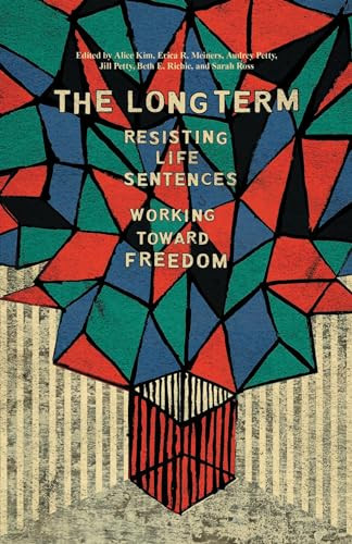 The Long Term (Resisting Life Sentences Working Toward Freedom) by Alice Kim, Erica Meiners, Jill Petty, Audrey Petty, Beth Richie, Sarah Ross, 9781608468997