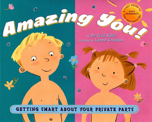 Amazing You!: Getting Smart About Your Private Parts (A First Guide to Body Awareness for Pre-Schoolers) by Dr. Gail Saltz, Lynne Avril Cravath, 9780525473893