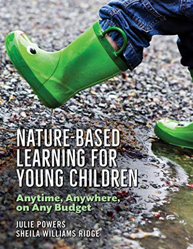 Nature-Based Learning for Young Children (Anytime, Anywhere, on Any Budget) by Julie Powers, Sheila Williams Ridge, 9781605545967