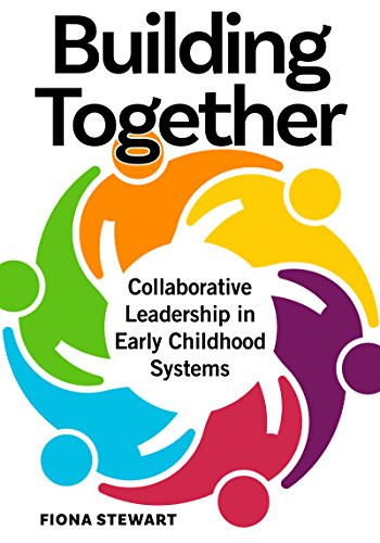 Building Together (Collaborative Leadership in Early Childhood Systems) by Fiona Stewart, 9781605545943