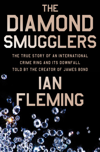 The Diamond Smugglers (The True Story of an International Crime Ring and Its Downfall, Told by the Creator of James Bond) by Ian Fleming, 9780063299108