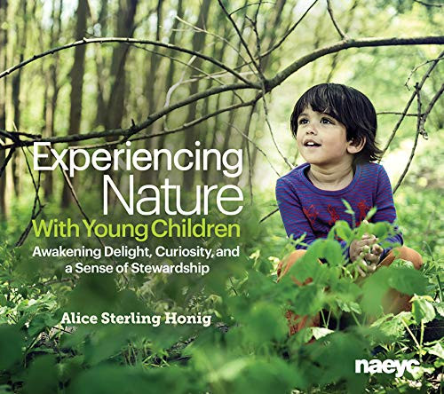 Experiencing Nature With Young Children (Awakening Delight, Curiosity, and a Sense of Stewardship) by Alice Sterling Honig, 9781938113079
