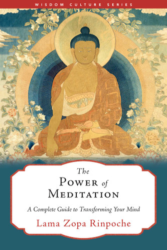 The Power of Meditation (A Complete Guide to Transforming Your Mind) by Lama Zopa Rinpoche, 9781614297888