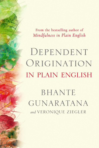 Dependent Origination in Plain English by Bhante Gunaratana, Veronique Ziegler, 9781614298984