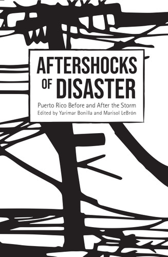 Aftershocks of Disaster (Puerto Rico Before and After the Storm) by Yarimar Bonilla, Marisol LeBrón, 9781642590302