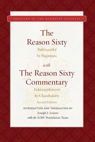 The Reason Sixty (With the Reason Sixty Commentary, Second Edition) by Joseph J. Loizzo, Nagarjuna, Chandrakirti, 9781949163230
