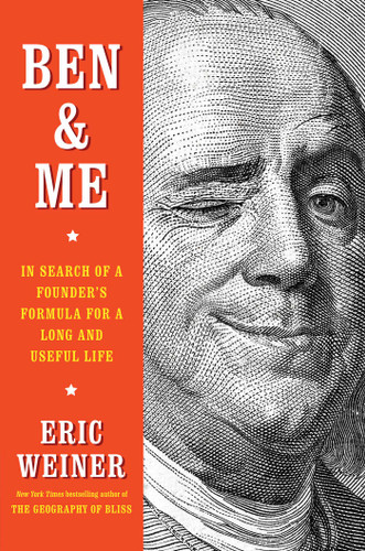 Ben & Me (In Search of a Founder's Formula for a Long and Useful Life) by Eric Weiner, 9781501129049