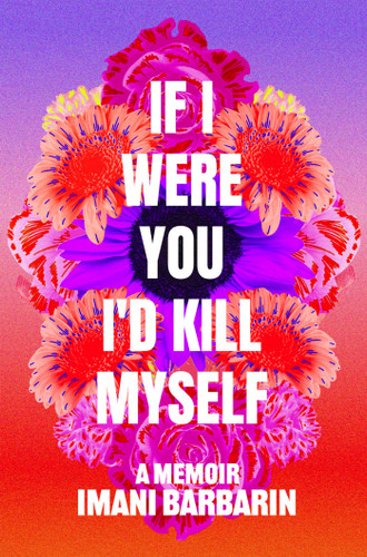 If I Were You, I'd Kill Myself (A Memoir) by Imani Barbarin, 9781668009451