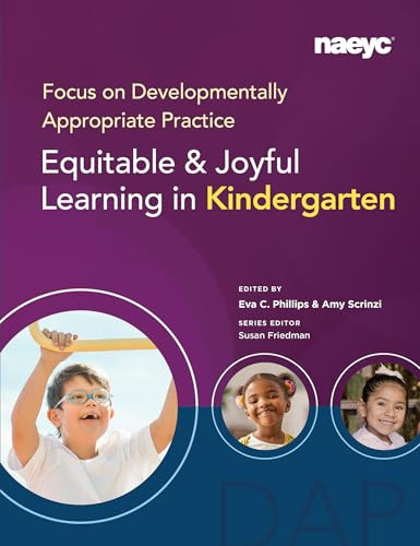 Focus on Developmentally Appropriate Practice (Equitable and Joyful Learning in Kindergarten) by Eva C. Phillips, Amy Scrinzi, Susan Friedman, 9781952331343