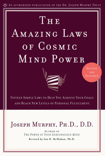 The Amazing Laws of Cosmic Mind Power (Fifteen Simple Laws to Help You Achieve Your Goals and Reach New Levels of Personal Fulfillment) by Joseph Murphy, Ian McMahan Ph.D., 9780735202207